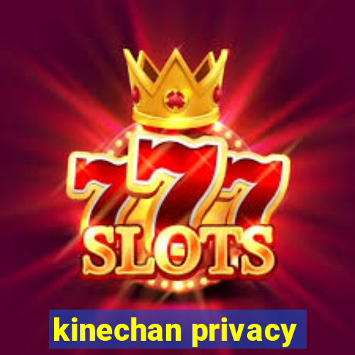 kinechan privacy